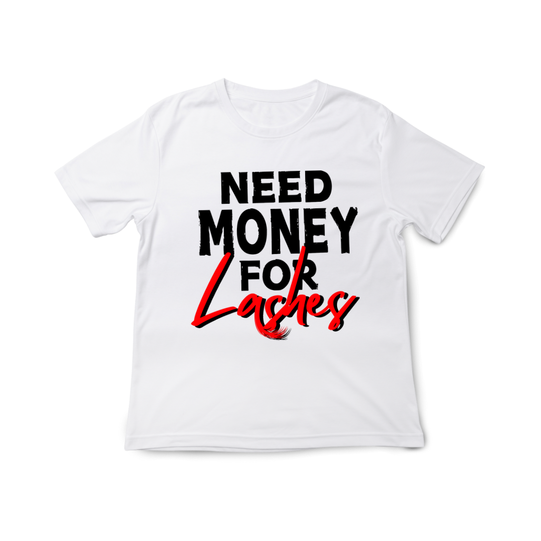 Need Money for Lashes Tee